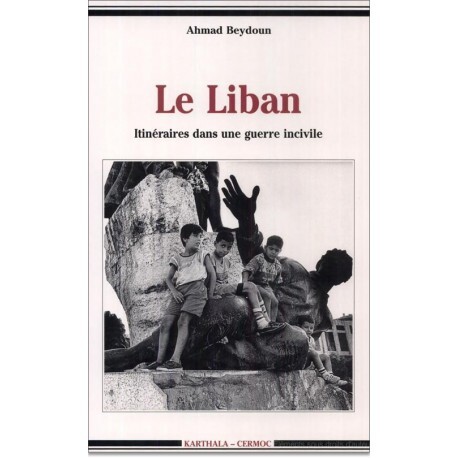 Le Liban - itinéraires dans une guerre incivile