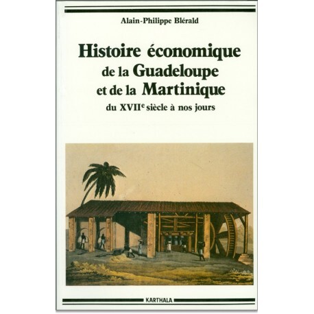 Histoire économique de la Guadeloupe et de la Martinique - du xviie siècle à nos jours