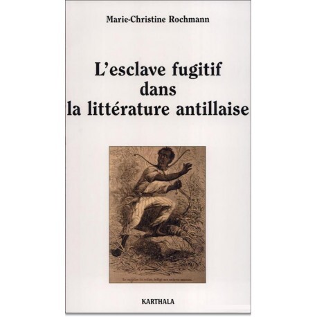 L'esclave fugitif dans la littérature antillaise - sur la déclive du morne
