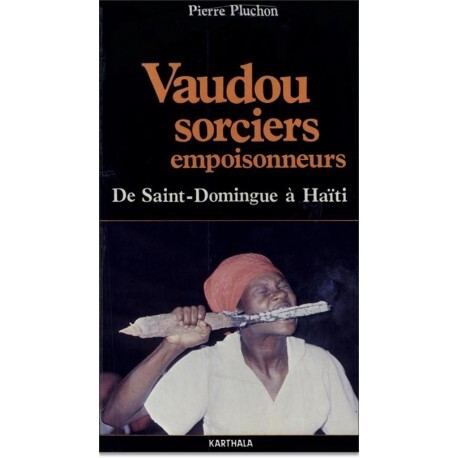 Vaudou, sorciers, empoisonneurs - de Saint-Domingue à Haïti