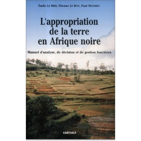 L'appropriation de la terre en Afrique noire - manuel d'analyse, de décision et de gestion foncières