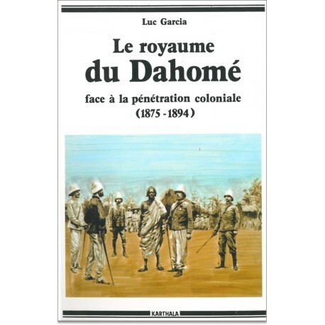 Le royaume du Dahomé face à la pénétration coloniale - affrontements et incompréhension
