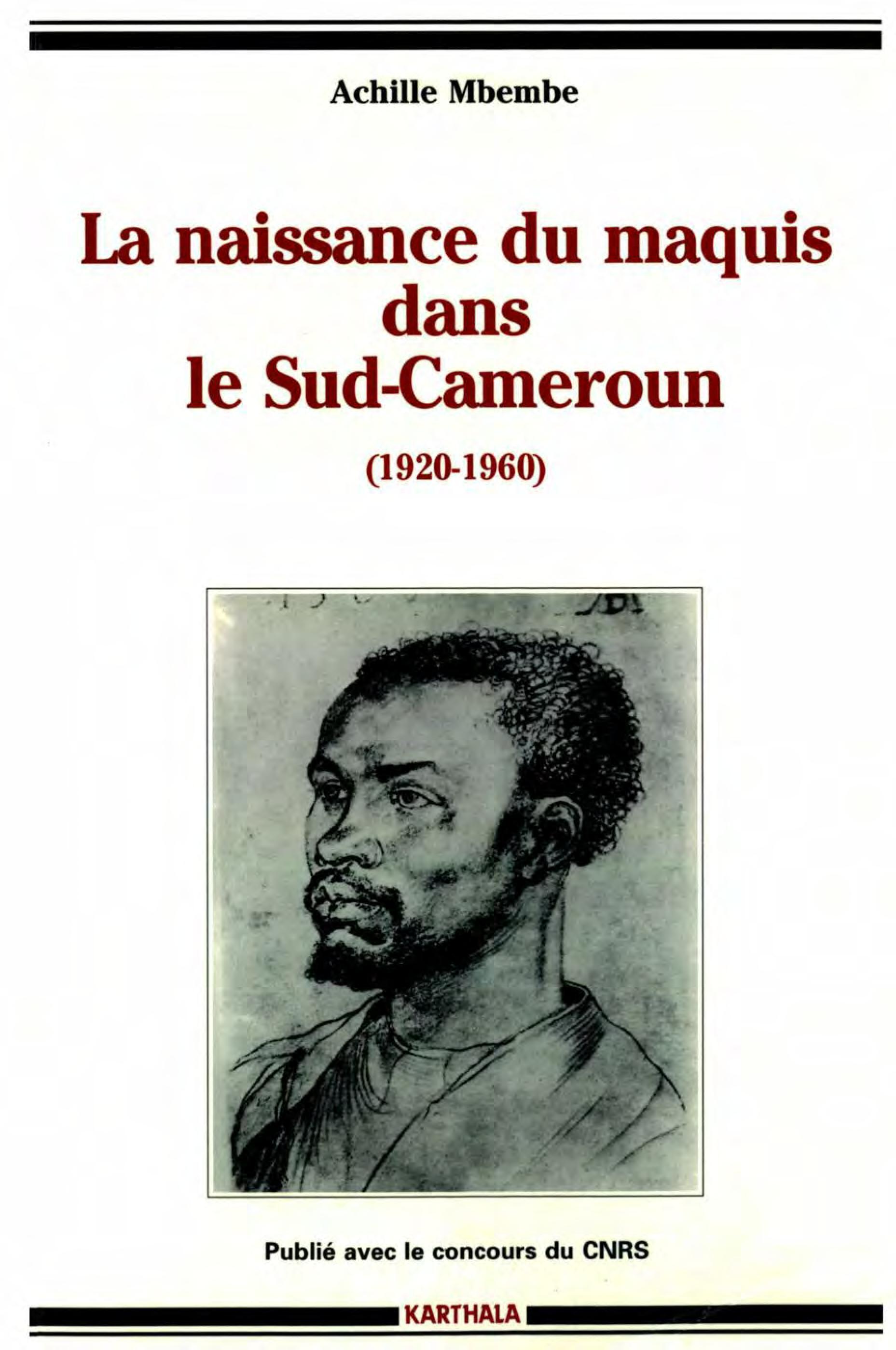 La naissance du maquis dans le Sud-Cameroun, 1920-1960 - histoire des usages de la raison en colonie