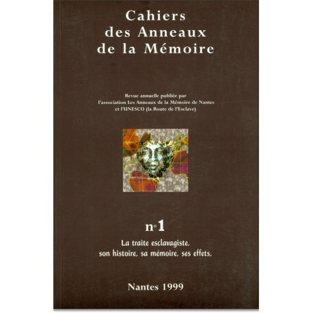 CAHIERS DES ANNEAUX DE LA MEMOIRE N-01. LA TRAITE ESCLAVAGISTE, SON HISTOIRE, SA MEMOIRE, SES EFFETS