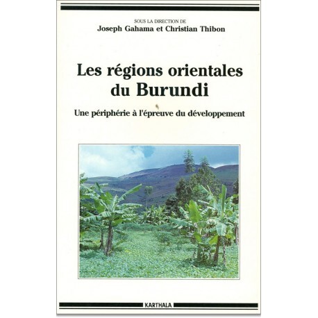 REGIONS ORIENTALES DU BURUNDI, UNE PERIPHERIE A L'EPREUVE DU DEVELOPPEMENT
