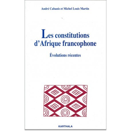 Les constitutions d'Afrique francophone - évolutions récentes