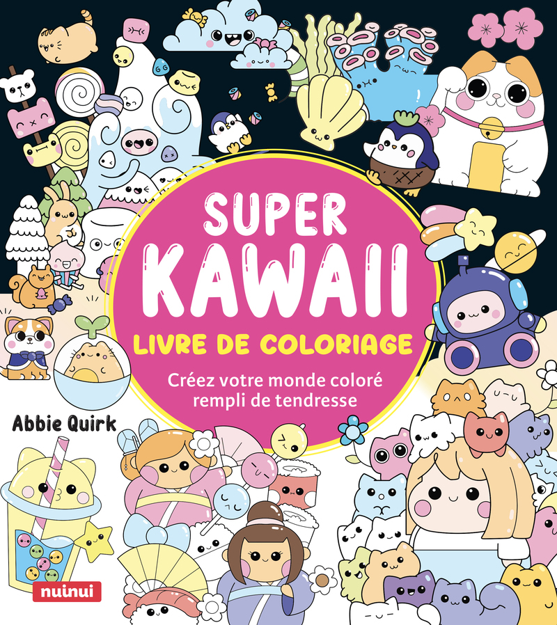 Super Kawaii - Livre de coloriage - Créez votre monde coloré rempli de tendresse