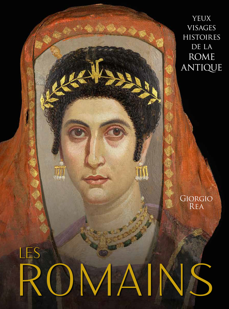 Les Romains - Yeux, visages histoires de la Rome antique