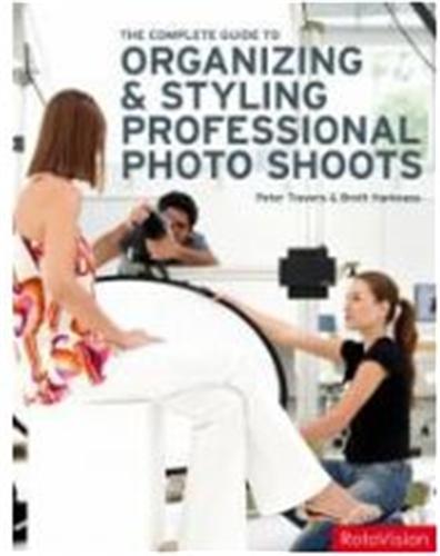 The Complete Guide to organizing and styling professional photo shoots /anglais