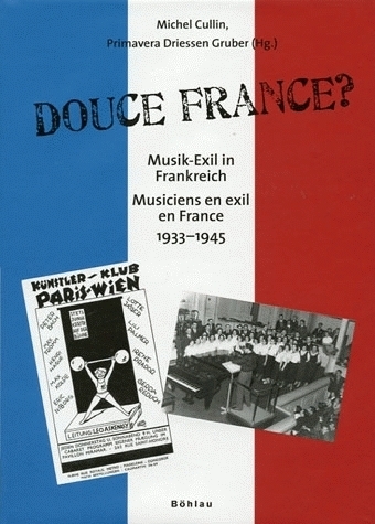 DOUCE FRANCE. MUSIK-EXIL IN FRANKREICH 1933-1945 - MUSICIENS EN EXIL EN FRANCE 1933-1945