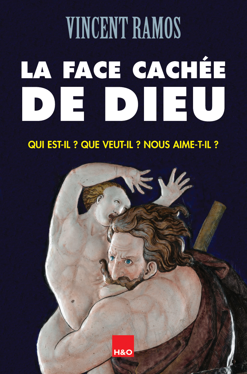 La face cachée de Dieu - qui est-il ? Que veut-il ? Nous aime-t-il ?