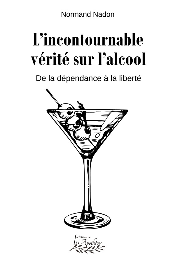L'incontournable vérité sur l'alcool   De la dépendance à la liberté