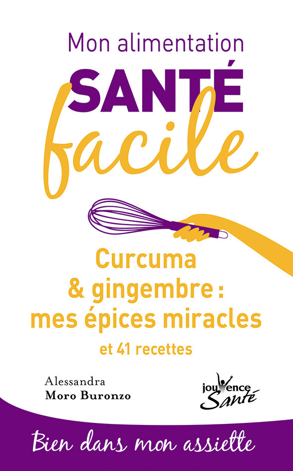 Mon alimentation-santé facile : Curcuma et gingembre, mes épices miracle