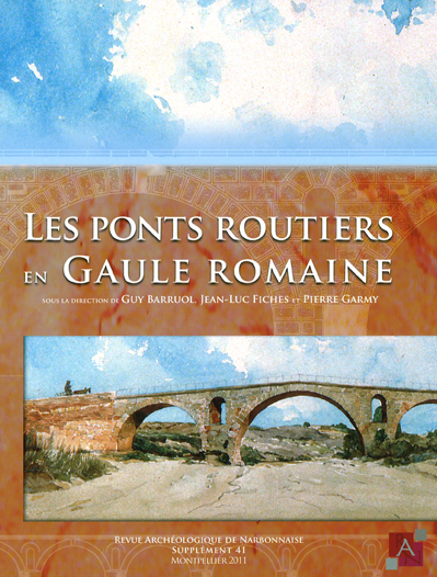 Supplément Revue Archéologique de Narbonnaise n° 41 : Les ponts routiers en Gaule Romaine
