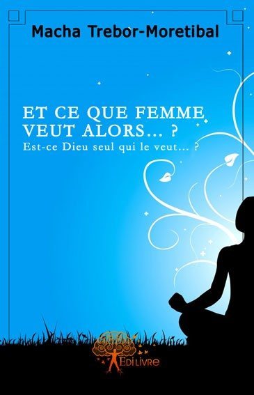 Et ce que femme veut ? est ce dieu seul qui le veut ?