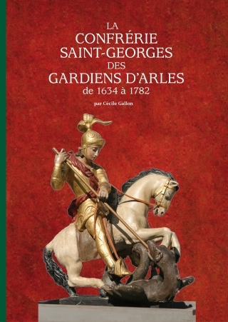 La confrerie saint-georges des gardians d'arles de 1634 a 1782