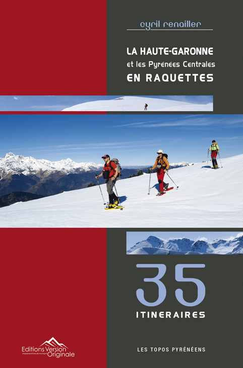 LA HAUTE GARONNE ET LES PYRENEES CENTRALES EN RAQUETTES 35 ITINERAIRES