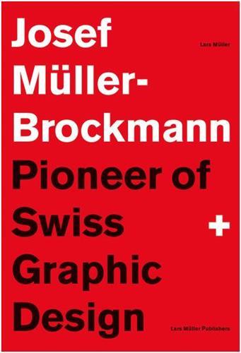 Josef Muller-Brockmann Pioneer of Swiss Graphic Design (new edition) /anglais