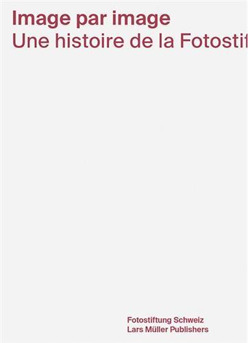 Image par Image Une histoire de la Fotostiftung Schweiz /franCais