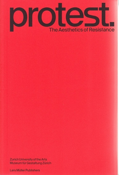 Protest. The Aesthetics of Resistance /anglais