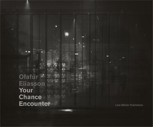 Olafur Eliasson Your Chance Encounter /anglais