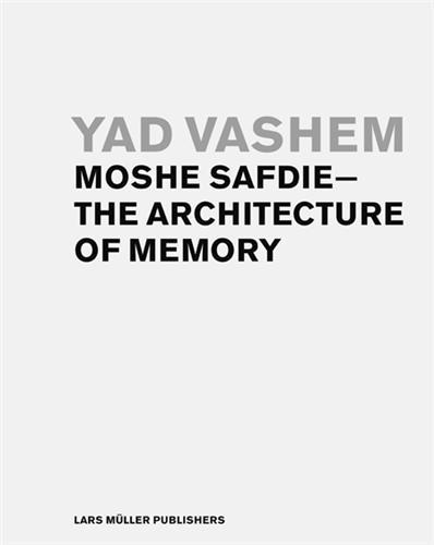 Yad Vashem Moshe Safdie The Architecture of Memory /anglais