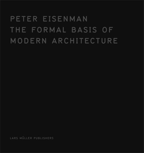 Peter Eisenman The Formal Basis of Modern Architecture /anglais