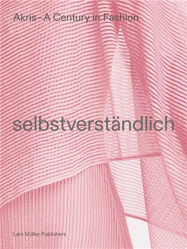AKRIS - A Century in Fashion: selbstverstAndlich /anglais