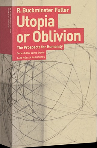 R. Buckminster Fuller Utopia or Oblivion /anglais