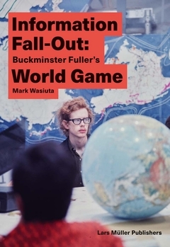 Information Fall-Out: Buckminster Fuller's World Game /anglais