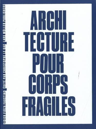 Didier Fiuza Faustino Architecture Pour Corps Fragiles /franCais