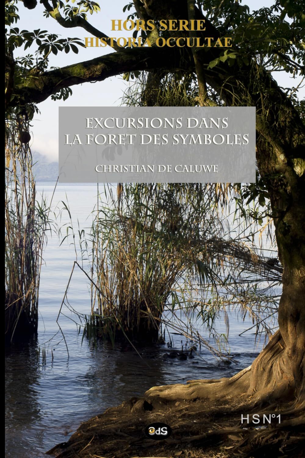 Historia Occultae - Hors Série N°1 - Christian De Caluwe Excursions Dans La Forêt Des Symboles