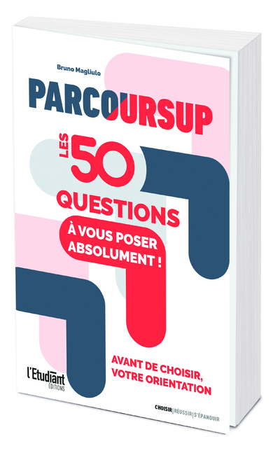 Parcoursup : les 50 questions à vous poser absolument avant de choisir votre orientation