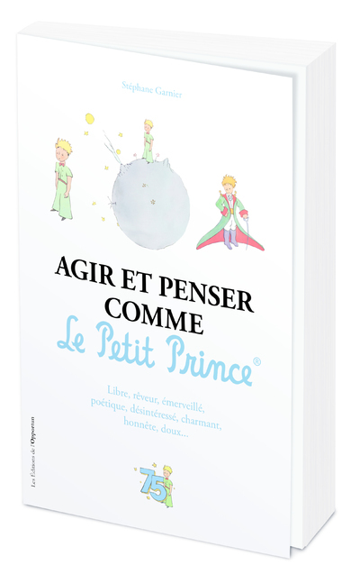 Agir et penser comme le Petit Prince - Edition Officielle des 75 ans