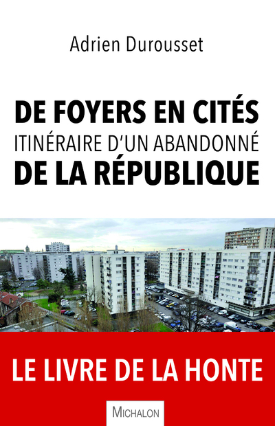De foyers en cités, itinéraire d'un abandonné de la République