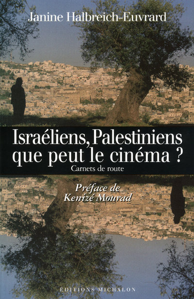 Israéliens, Palestiniens, que peut le cinéma? Carnets de route