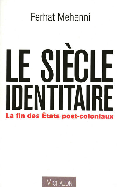 Le siècle identitaire: la fin des États postcoloniaux