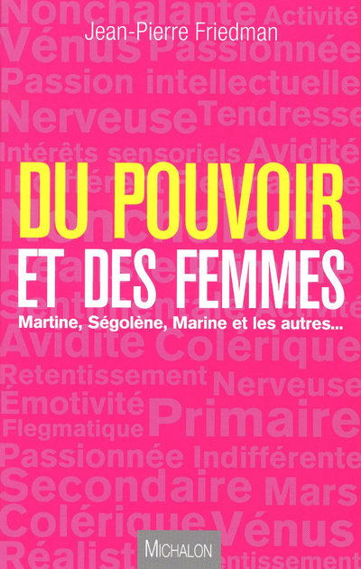 DU POUVOIR ET DES FEMMES, Martine, Ségolène, Marine et les autres...