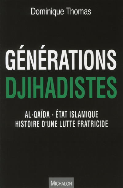 Générations Djihadistes - Al-Qaïda - Etat islamique histoire d'une lutte fratricide