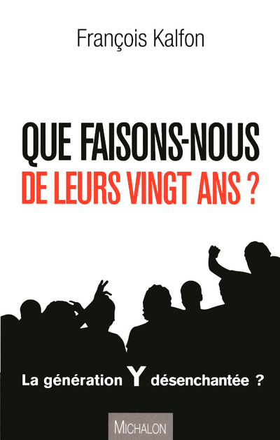 QUE FAISONS-NOUS DE LEURS VINGT ANS? Portrait d'une génération désorientée