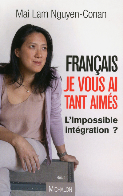 FRANCAIS JE VOUS AI TANT AIMES - L'impossible intégration ?