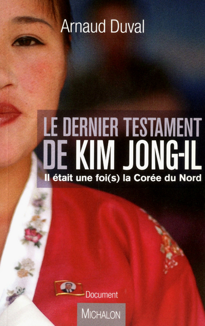 Le dernier testament de Kim Jong-Il. Il était une fois la Corée du Nord