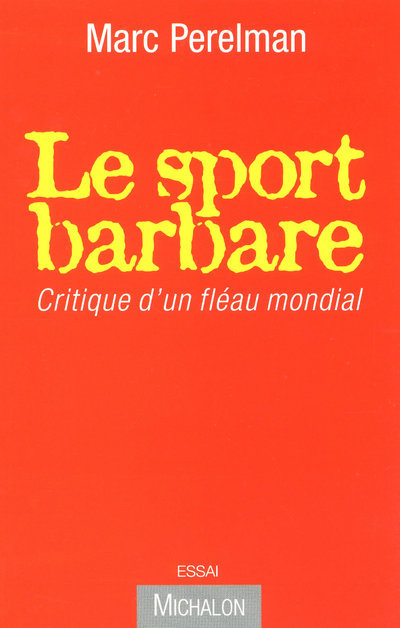 LE SPORT BARBARE - CRITIQUE D'UN FLEAU MONDIAL
