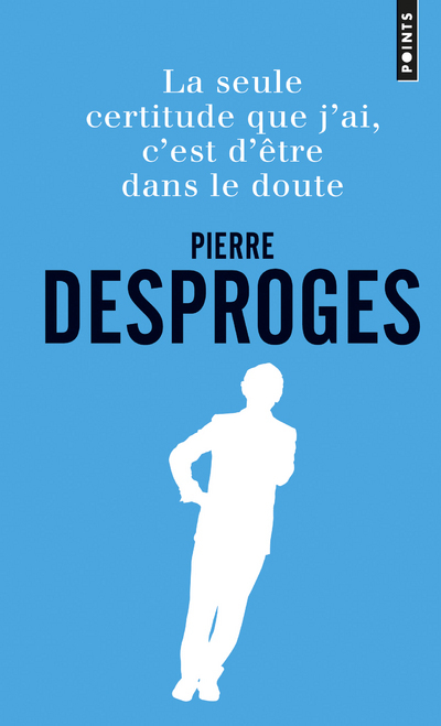 La Seule certitude que j'ai, c'est d'être dans le doute