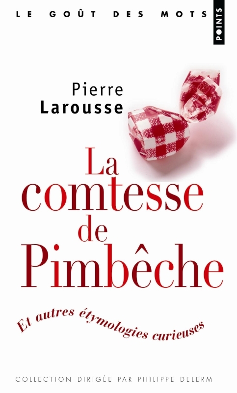 La Comtesse de Pimbêche. Et autres étymologies curieuses