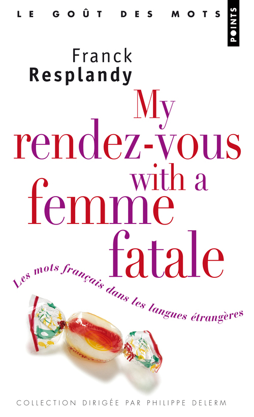Les My Rendez-vous with a femme fatale. Les mots français dans les langues étrangères