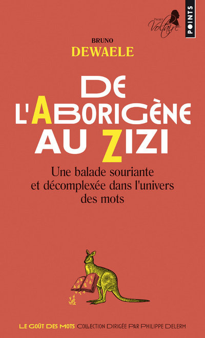 DE L-ABORIGENE AU ZIZI - UNE BALADE SOURIAN TE ET DECOMPLEXEE DANS L-UNIVERS DES MOTS