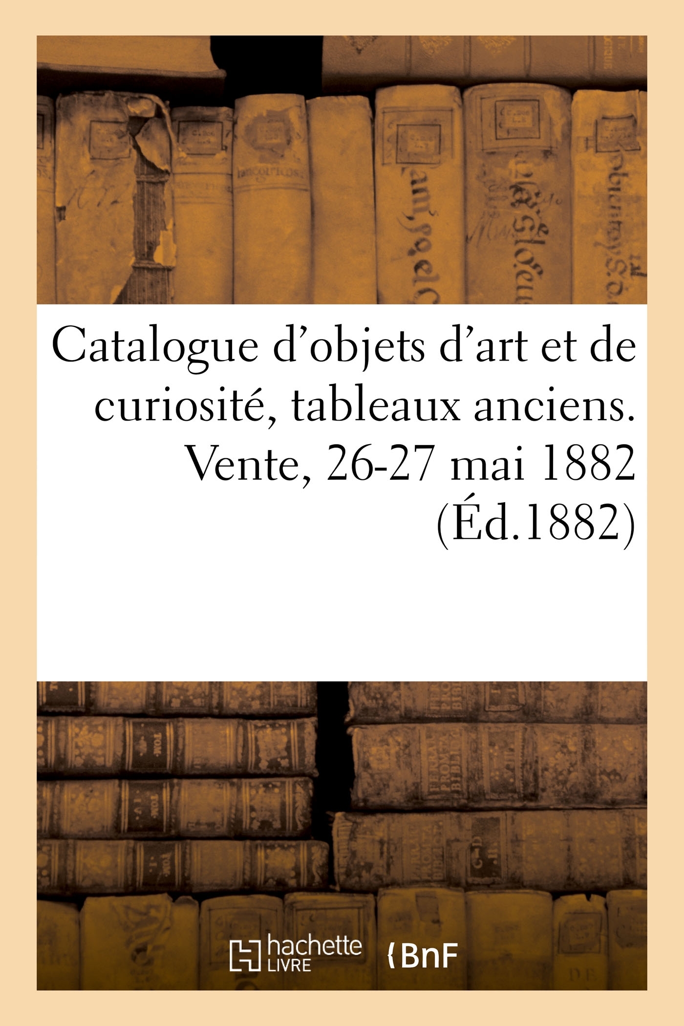 Catalogue d'objets d'art et de curiosité, tableaux anciens des différentes écoles