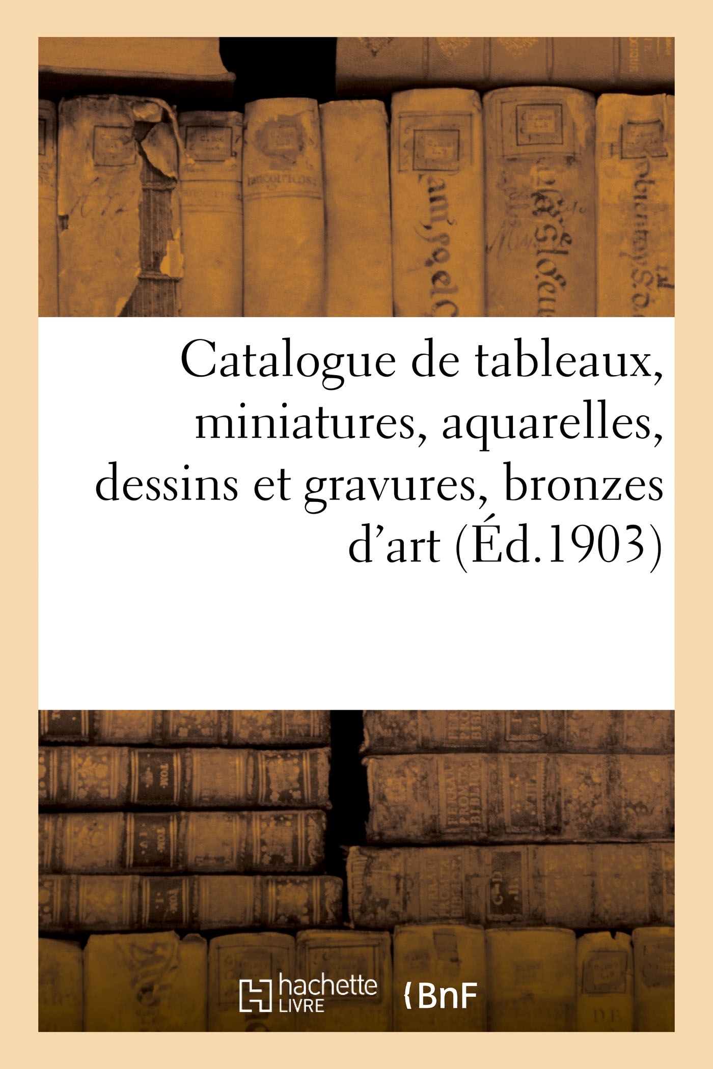 Catalogue de tableaux anciens et modernes, miniatures, aquarelles, dessins et gravures