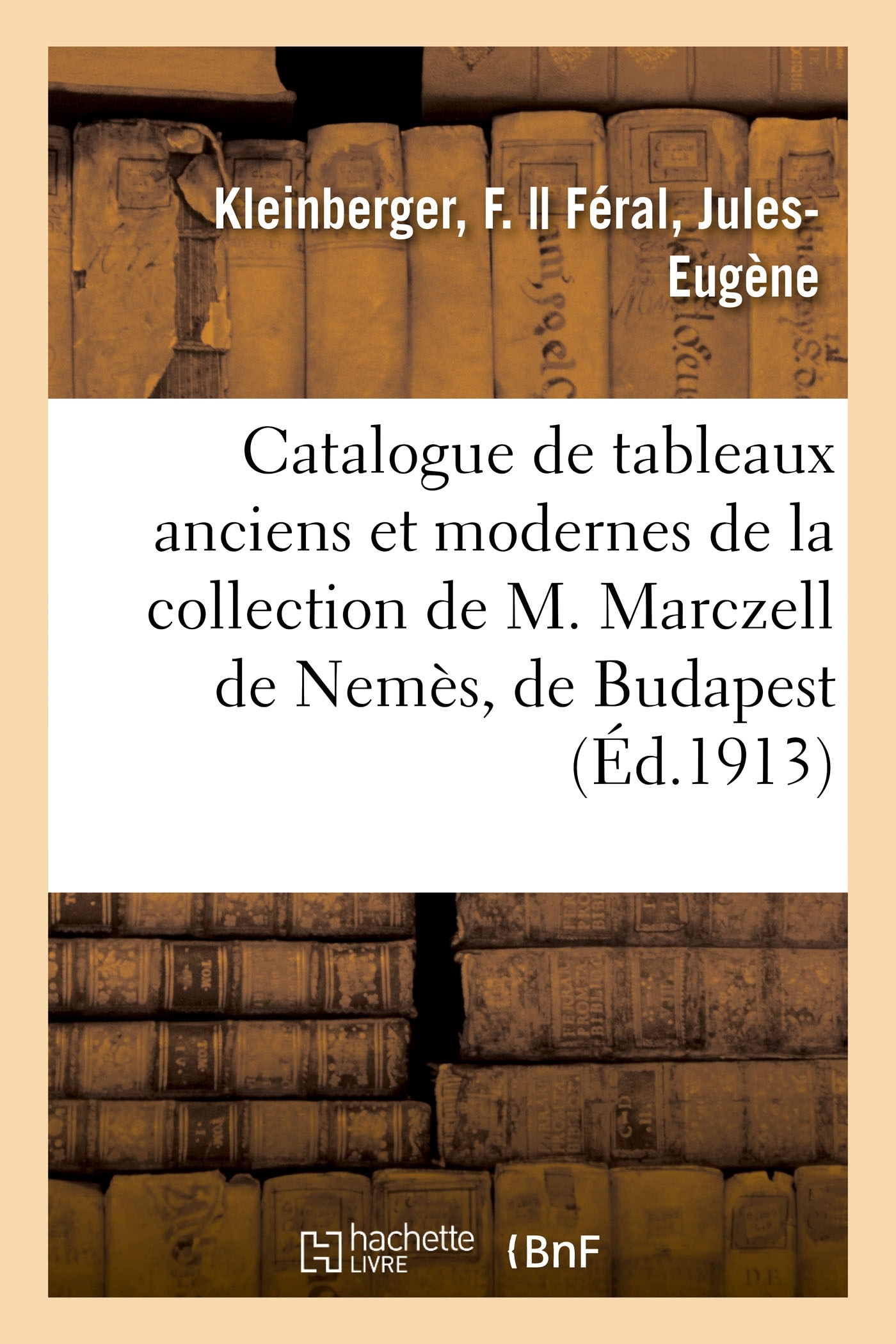 Catalogue de tableaux anciens et modernes de la collection de M. Marczell de Nemès, de Budapest